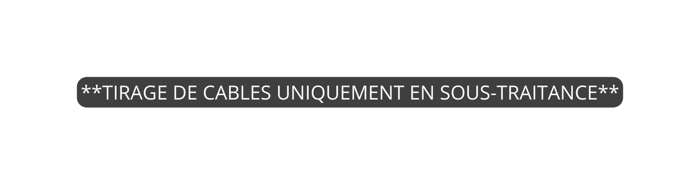 TIRAGE DE CABLES UNIQUEMENT EN SOUS TRAITANCE